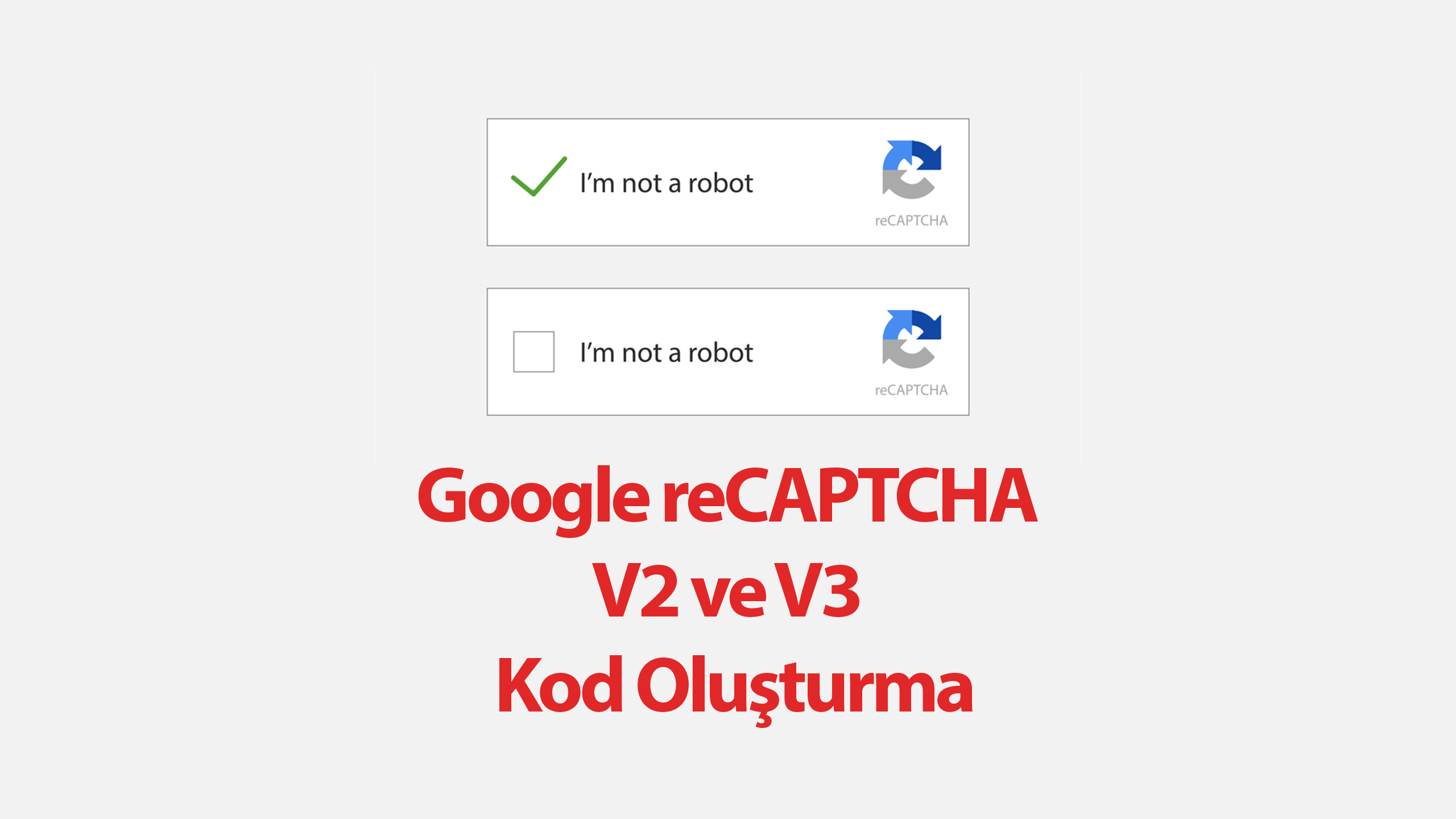 Google reCaptcha V2 ve V3: Adım Adım Doğrulama Kodu Oluşturma Rehberi