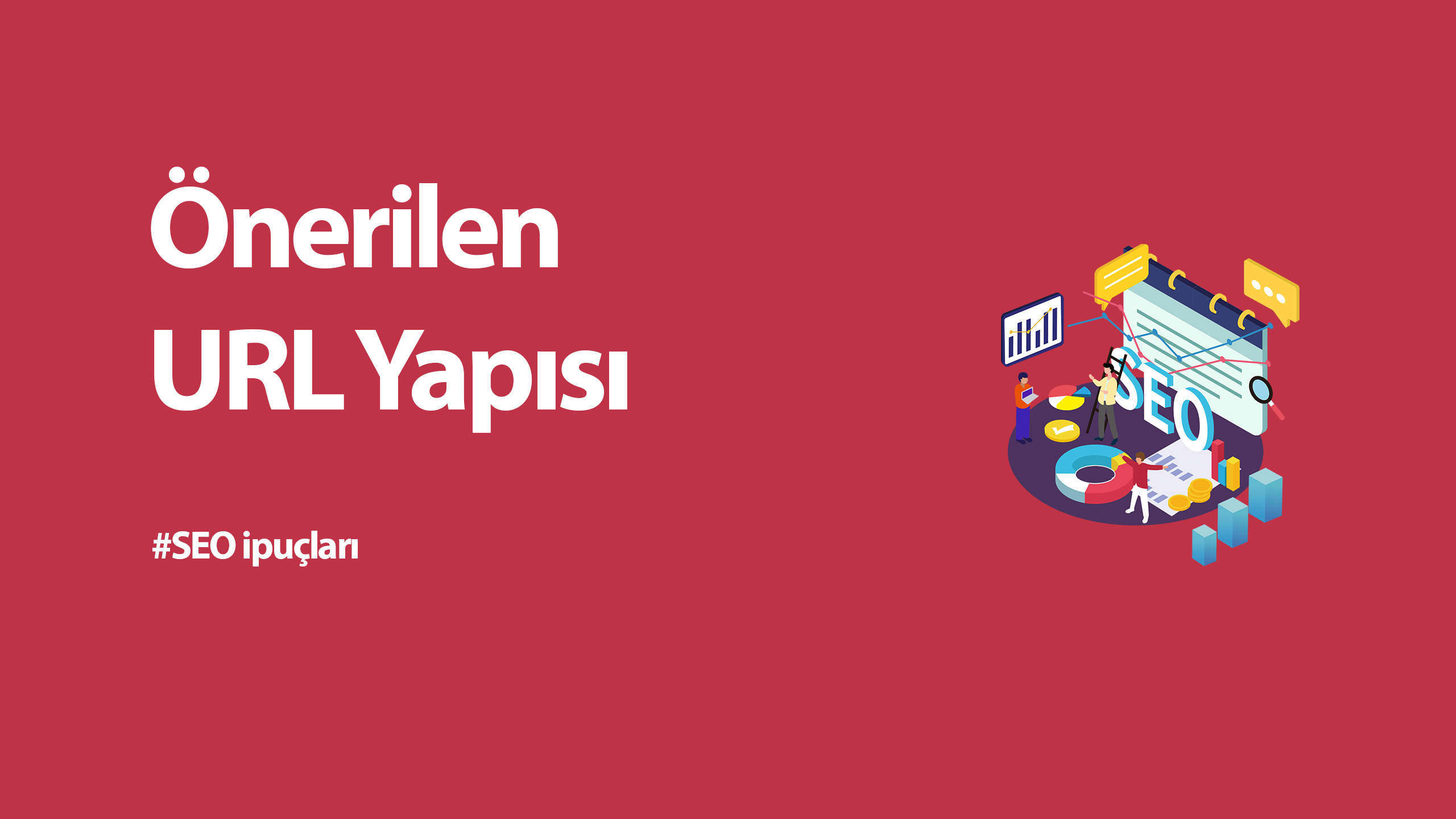 SEO URL Yapısı Nasıl Olmalıdır – Google Tarafından Önerilen Link Yapısı