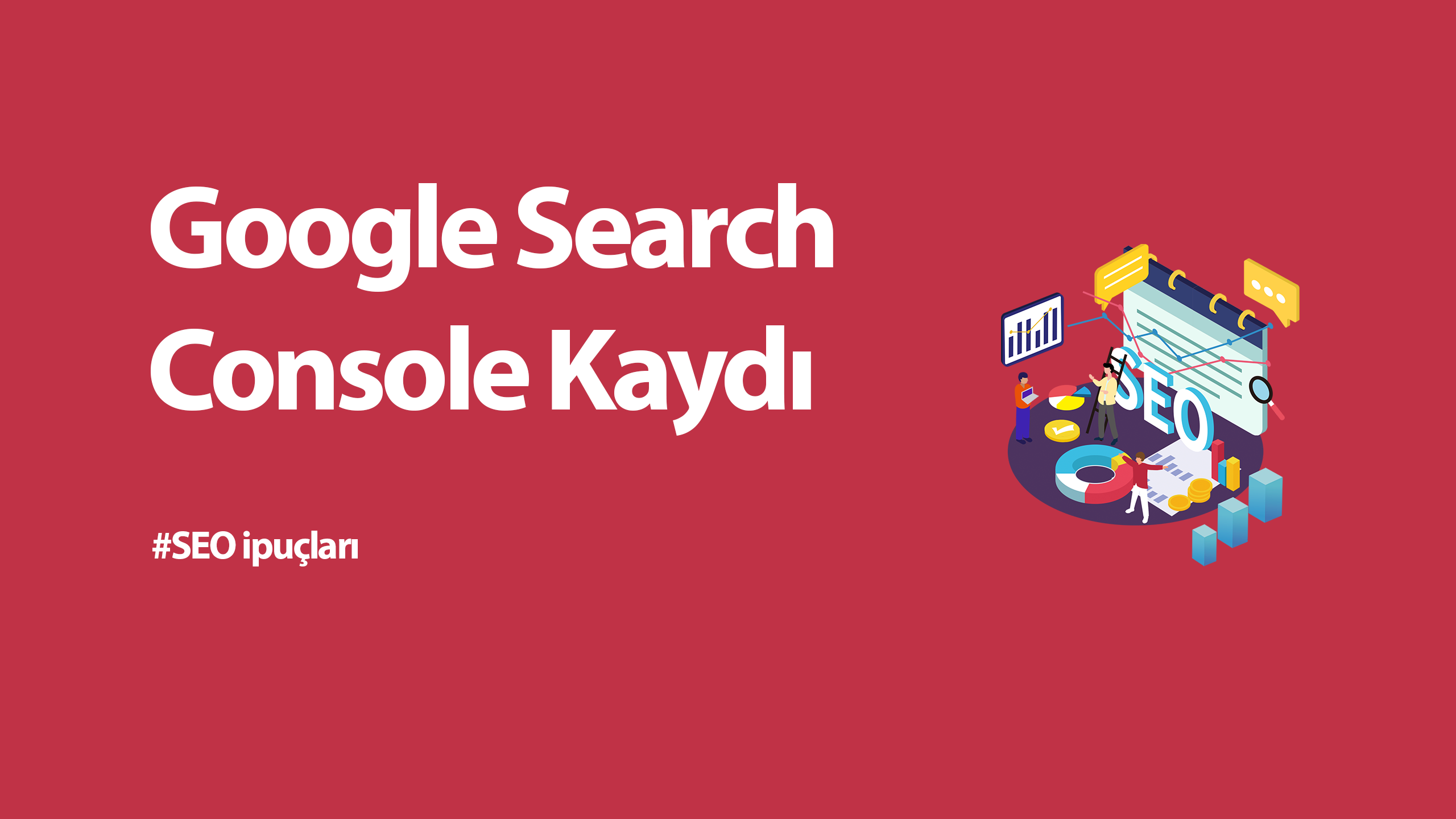 Google Search Console Kaydı ve Website Doğrulama Nasıl Yapılır?