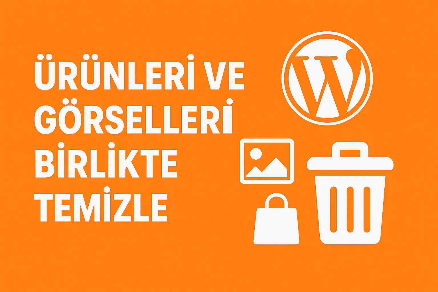 WOOCOMMERCE RESİMLERLE BİRLİKTE SİL EKLENTİSİ