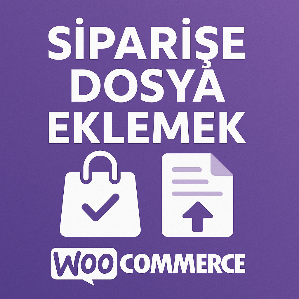 WooCommerce Siparişe Dosya Ekleme Eklentisi ( Admin Tarafından) - Wordpress